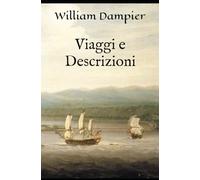 Viaggi e Descrizioni: Supplemento al Viaggio intorno al Mondo (Viaggio a Tonquin ecc.); Due Viaggi a Campeachy; Discorso sui Venti.