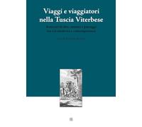 Viaggi e viaggiatori nella Tuscia Viterbese: Itinerari di idee, uomini e paesaggi tra età moderna e contemporanea
