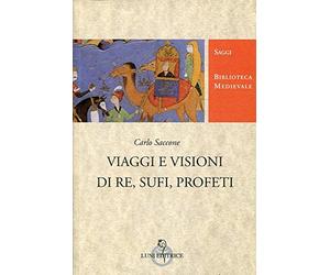 Viaggi e visioni di re, sufi e profeti
