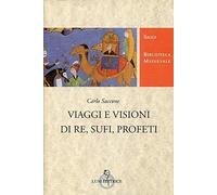 Viaggi e visioni di re, sufi e profeti [Jul 09, 1999] Saccone, Carlo