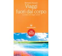 Viaggi fuori dal corpo. La pratica del viaggio astrale