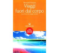 Viaggi fuori dal corpo. La pratica del viaggio astrale