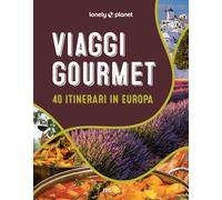 Viaggi gourmet. 40 itinerari in Europa - 2024 - Lonely Planet Ita
