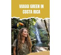 VIAGGI GREEN IN COSTA RICA: ECO-LODGE, SENTIERI NELLA FORESTA PLUVIALE E AVVENTURE NELLA FAUNA SELVATICA