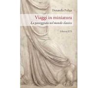 Libri Donatella Puliga - Viaggi In Miniatura. La Passeggiata Nel Mondo Classico