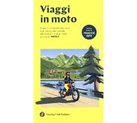 Viaggi in moto. A pochi chilometri da casa o ai confini del mondo. 40 itin...