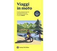 Viaggi in moto. A pochi chilometri da casa o ai confini del mondo. 40 itinerari su due ruote a cura di moto.it. Con tracce GPX