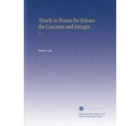 Viaggi in Russia il Krimea il Caucaso e la Georgia: V. 1