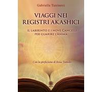 Libri Gabriella Tuninetti - Viaggi Nei Registri Akashici. Il Labirinto E I Nove
