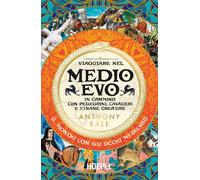 VIAGGIARE NEL MEDIOEVO - BALE ANTHONY - HOEPLI