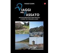 Viaggi nel passato. Antiche infrastrutture portuali e viarie tra Toscana e Lazio