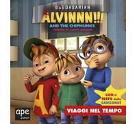 Viaggi nel tempo. Alvinnn!!! and the Chipmunks. Ediz. a colori