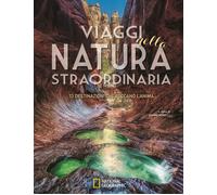 Viaggi nella natura straordinaria. 53 destinazioni che toccano l'anima. Ed...