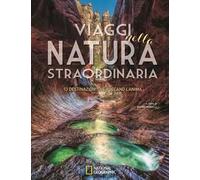 Viaggi nella natura straordinaria. 53 destinazioni che toccano l'anima. Ediz. a colori