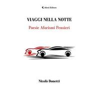 Viaggi nella notte. Poesie aforismi pensieri