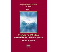Viaggi Nell'Aldilà. Mappatura Del Territorio Ignoto. Esplorando L'Aldilà