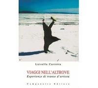 Viaggi nell'altrove. Esperienze di transe d'artista. Ediz. illustrata