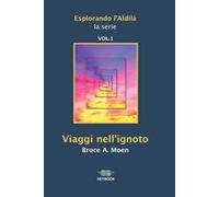 Viaggi nell'ignoto. Esplorando l'Aldilà. Vol. 1
