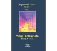 Viaggi nell'ignoto. Esplorando l'Aldilà (Vol. 1) [Paperback] Moen, Bruce A.; Roz