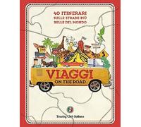 Viaggi on the road. 40 itinerari sulle strade più belle del mondo - AA.VV.