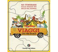 Viaggi on the road. 40 itinerari sulle strade più belle del mondo