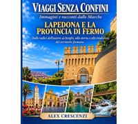 VIAGGI SENZA CONFINI Immagini e racconti dalle Marche LAPEDONA E LA PROVINCIA DI FERMO: Dalle radici dell’autore ai borghi, alla storia e alle tradizioni del territorio fermano