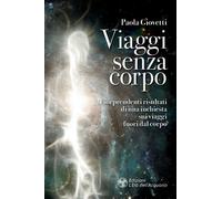 Viaggi senza corpo. I sorprendenti risultati di una inchiesta sui viaggi f...