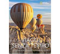 Viaggi senza tempo. Alla scoperta dei luoghi più straordinari del