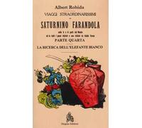Viaggi straordinarissimi di Saturnino Farandola. Vol. 4: Asia. La ricerca dell'elefante bianco