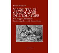 Viaggi tra le Grandi Ande dell'Equatore, con Mappe e Illustrazioni