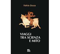 Libri Fulvio Zezza - Viaggi Tra Scienza E Mito