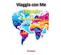 Viaggia con Me - L’Agenda del Viaggiatore Moderno: Quaderno da Personalizzare per Pianificare e Memorizzare il tuo Viaggio, Percorsi, Programmazione Giornaliera e molto altro ancora.