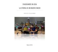 Viaggiando in Asia: La Storia di un Nuovo Inizio: Niente è impossibile.