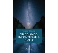 Viaggiando incontro alla notte - Cattaneo Roberto