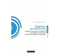 Viaggiando, per onde su onde. Il viaggio di conoscenza, la radiofonia e le tradizioni musicali locali nell'Italia del dopoguerra (1945-1960)