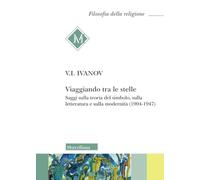 Viaggiando tra le stelle. Saggi sulla teoria del simbolo, sulla letteratura e sulla modernità (1904-1947)