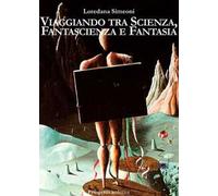 Viaggiando tra scienza, fantascienza e fantasia