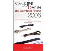 Viaggiarbene del Gambero Rosso 2006. Agriturismi alberghi bed & breakfast locande residenze d'epoca ristoranti trattorie
