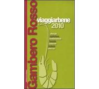 Viaggiarbene del Gambero Rosso 2010. Agriturismi alberghi bed & breakfast locande ristoranti trattorie wine bar