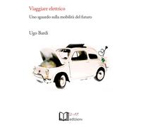 Viaggiare elettrico. Uno sguardo sulla mobilità del futuro - 2017