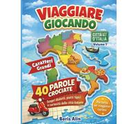 Viaggiare Giocando: 40 Crucipuzzle tra le Città d'Italia, Dialetti, Piatti Tipici e Curiosità