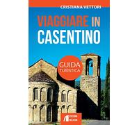 Viaggiare in Casentino. Guida turistica