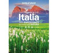 Viaggiare in Italia. 365 esperienze da vivere nella natura