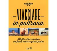 Viaggiare in poltrona. 500 film, libri e musiche che fanno venire voglia di partire