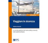 Viaggiare in sicurezza. La corretta gestione del rischio safety e security nelle trasferte all'estero