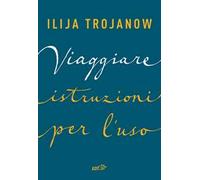 Viaggiare. Istruzioni per l'uso