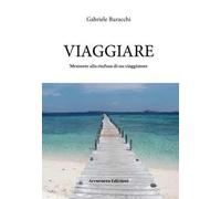 Viaggiare. Memorie alla rinfusa di un viaggiatore