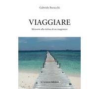 VIAGGIARE: Memorie alla rinfusa di un viaggiatore