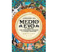 Viaggiare nel Medioevo. In cammino con pellegrini, cavalieri e strane creature