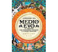 Viaggiare nel Medioevo. In cammino con pellegrini, cavalieri e strane creature